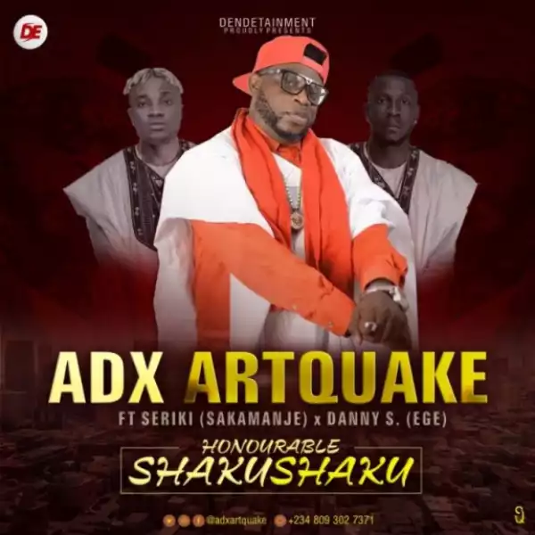 Adx Artquake - Honourable Shaku Shaku ft. Seriki x Danny S
